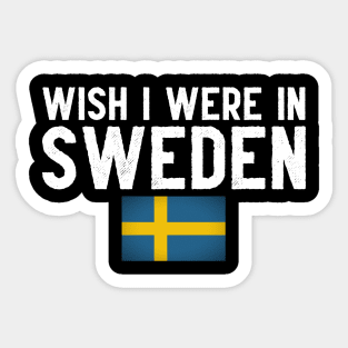 Wish I were in Sweden Sticker